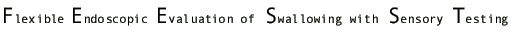 Flexible Endoscopic Evaluation of Swallowing with Sensory Testing
